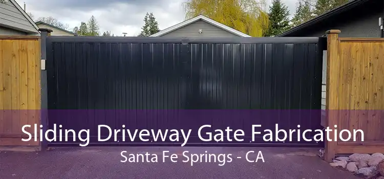 Sliding Driveway Gate Fabrication Santa Fe Springs - CA