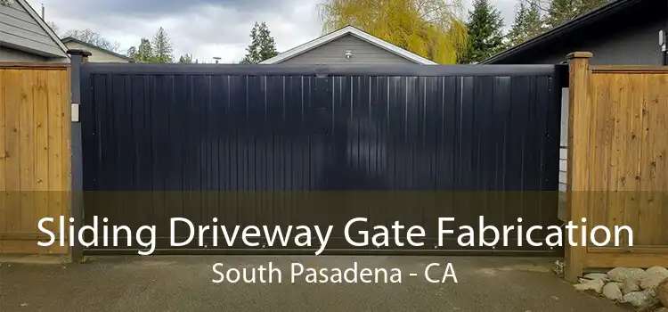 Sliding Driveway Gate Fabrication South Pasadena - CA