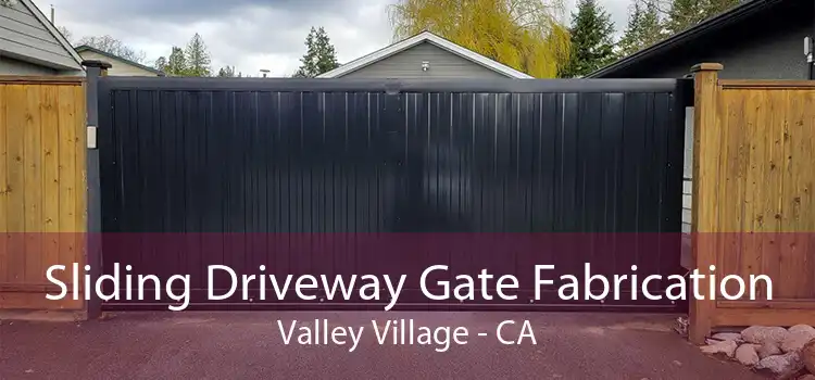 Sliding Driveway Gate Fabrication Valley Village - CA