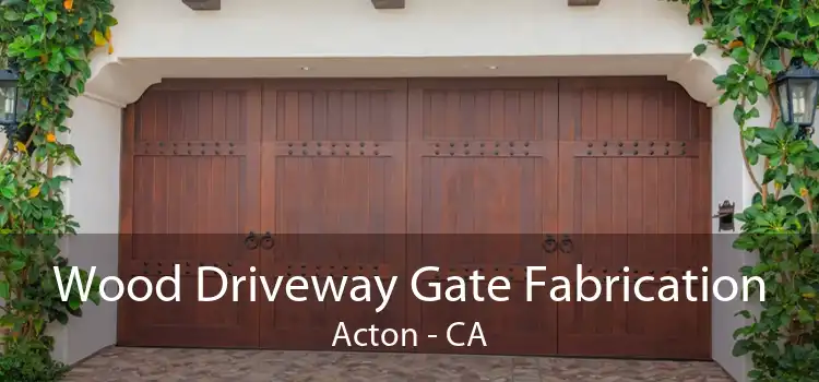 Wood Driveway Gate Fabrication Acton - CA