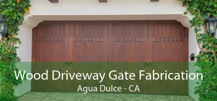 Wood Driveway Gate Fabrication Agua Dulce - CA