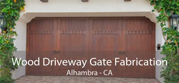 Wood Driveway Gate Fabrication Alhambra - CA