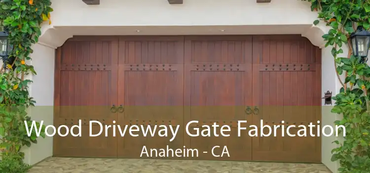 Wood Driveway Gate Fabrication Anaheim - CA