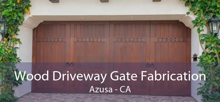 Wood Driveway Gate Fabrication Azusa - CA