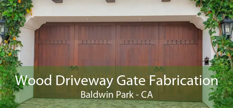 Wood Driveway Gate Fabrication Baldwin Park - CA