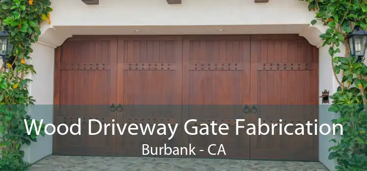 Wood Driveway Gate Fabrication Burbank - CA