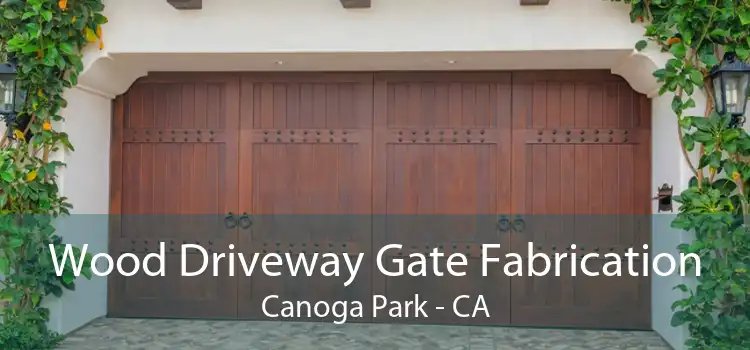 Wood Driveway Gate Fabrication Canoga Park - CA