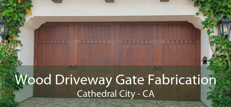 Wood Driveway Gate Fabrication Cathedral City - CA