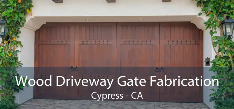 Wood Driveway Gate Fabrication Cypress - CA