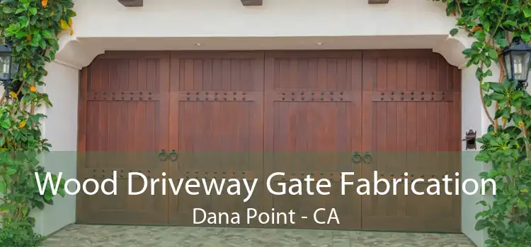 Wood Driveway Gate Fabrication Dana Point - CA