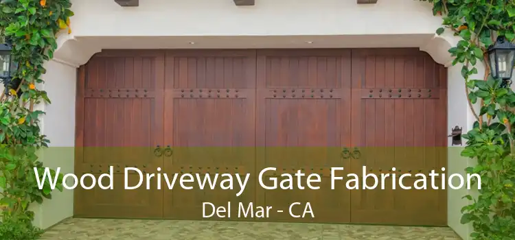 Wood Driveway Gate Fabrication Del Mar - CA