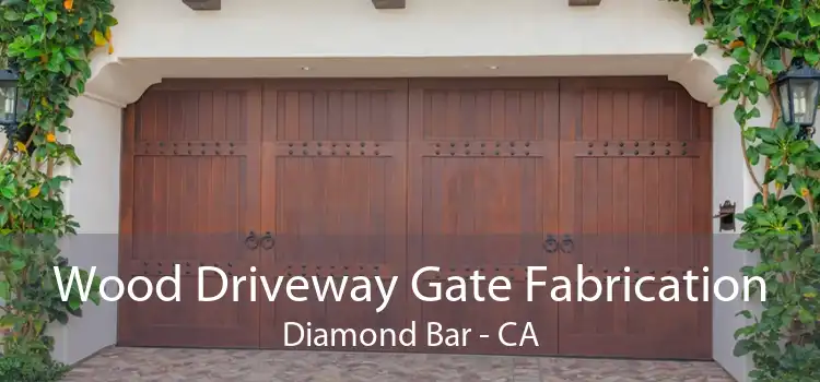 Wood Driveway Gate Fabrication Diamond Bar - CA