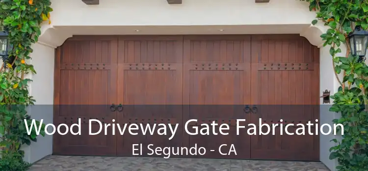 Wood Driveway Gate Fabrication El Segundo - CA