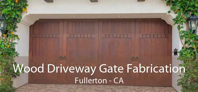 Wood Driveway Gate Fabrication Fullerton - CA