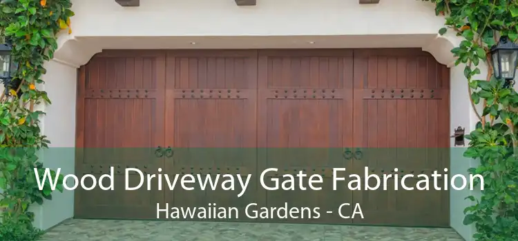 Wood Driveway Gate Fabrication Hawaiian Gardens - CA