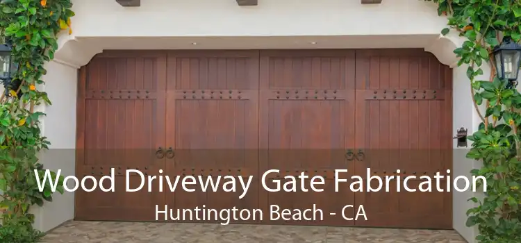 Wood Driveway Gate Fabrication Huntington Beach - CA