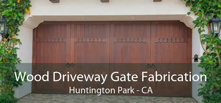 Wood Driveway Gate Fabrication Huntington Park - CA