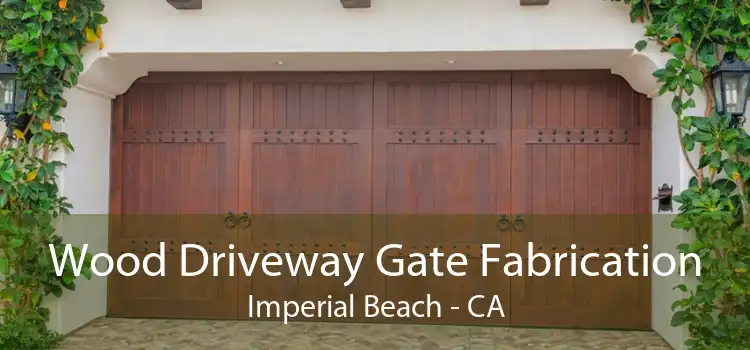 Wood Driveway Gate Fabrication Imperial Beach - CA