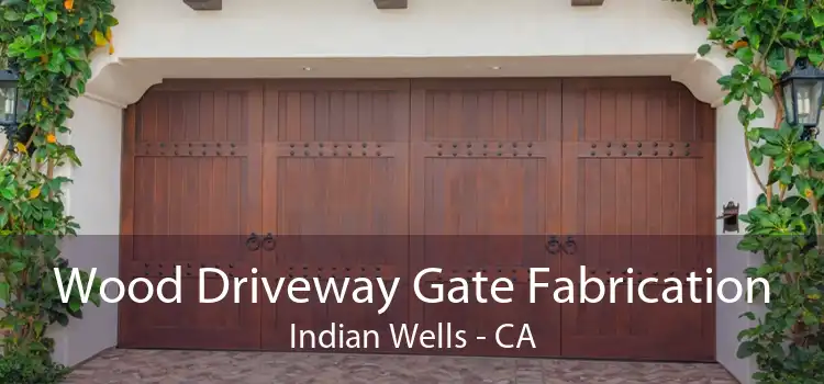 Wood Driveway Gate Fabrication Indian Wells - CA