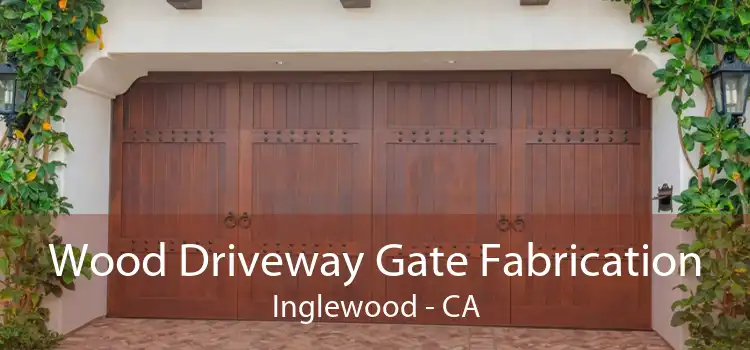 Wood Driveway Gate Fabrication Inglewood - CA