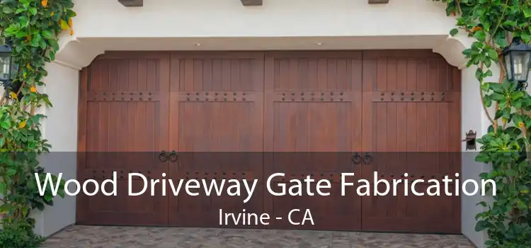 Wood Driveway Gate Fabrication Irvine - CA