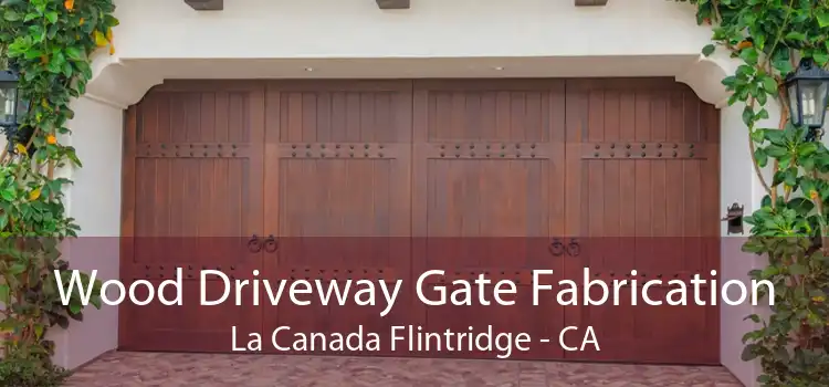 Wood Driveway Gate Fabrication La Canada Flintridge - CA