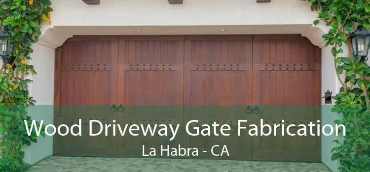 Wood Driveway Gate Fabrication La Habra - CA