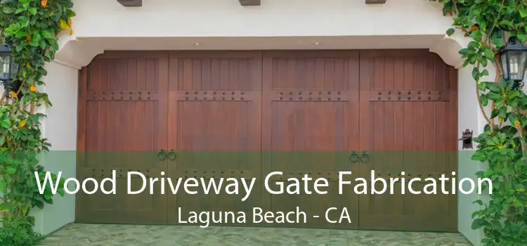 Wood Driveway Gate Fabrication Laguna Beach - CA