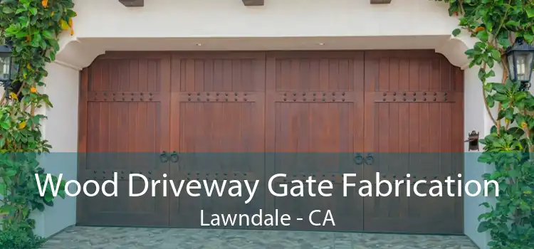 Wood Driveway Gate Fabrication Lawndale - CA