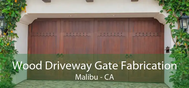 Wood Driveway Gate Fabrication Malibu - CA