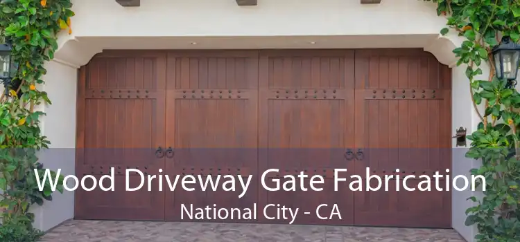 Wood Driveway Gate Fabrication National City - CA