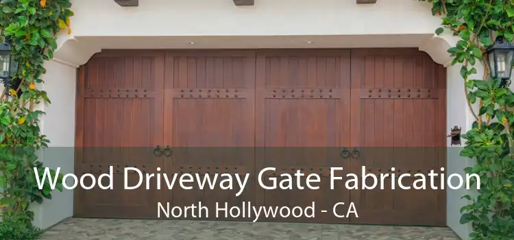 Wood Driveway Gate Fabrication North Hollywood - CA