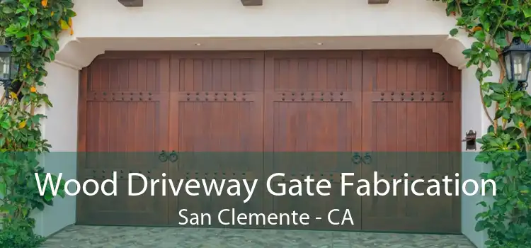 Wood Driveway Gate Fabrication San Clemente - CA