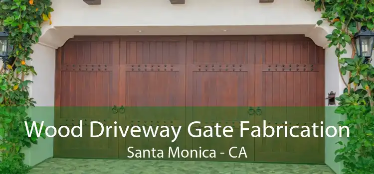 Wood Driveway Gate Fabrication Santa Monica - CA