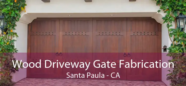 Wood Driveway Gate Fabrication Santa Paula - CA