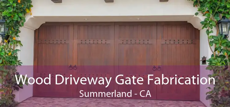 Wood Driveway Gate Fabrication Summerland - CA