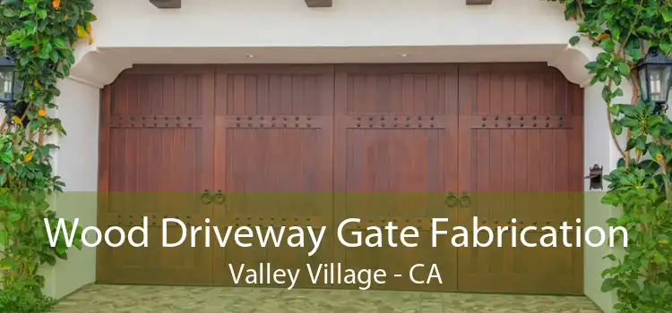 Wood Driveway Gate Fabrication Valley Village - CA