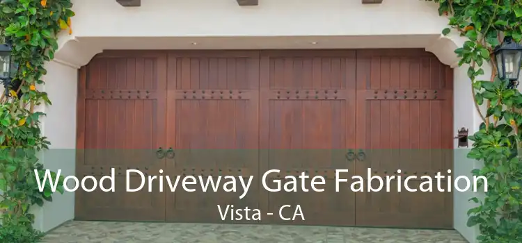 Wood Driveway Gate Fabrication Vista - CA