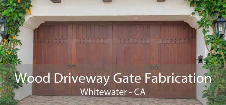 Wood Driveway Gate Fabrication Whitewater - CA